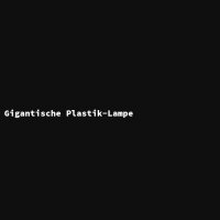Gigantische Plastik-Lampe