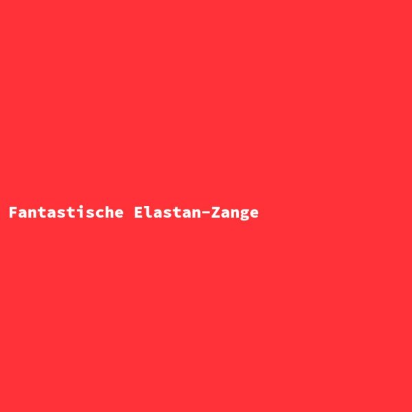 Fantastische Elastan-Zange