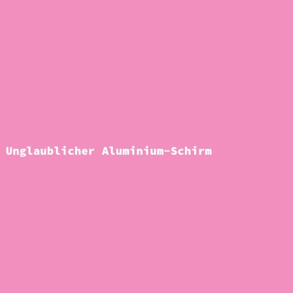Unglaublicher Aluminium-Schirm