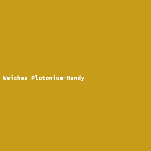 Weiches Plutonium-Handy