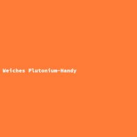 Weiches Plutonium-Handy