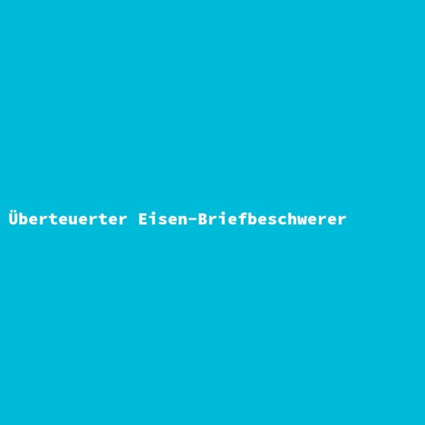 Überteuerter Eisen-Briefbeschwerer