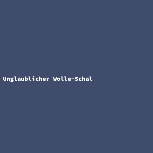 Unglaublicher Wolle-Schal