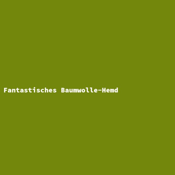 Fantastisches Baumwolle-Hemd